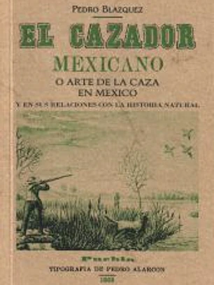 El cazador mexicano o el arte de la caza en México y en sus relaciones con la historia natural