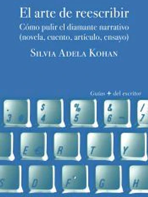 El arte de reescribir: cómo pulir el diamante narrativo (novela cuento, artículo, ensayo)