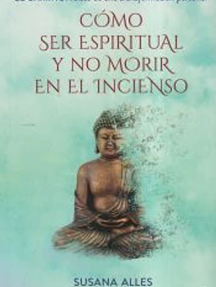 Cómo ser espiritual y no morir en el incienso