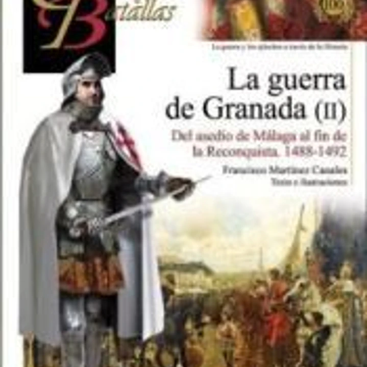 La guerra de Granada (II): Del asedio de Málaga al fin de la Reconquista, 1488-1492 1