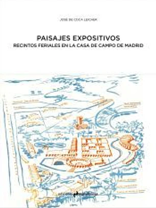 PAISAJES EXPOSITIVOS. El Recinto Ferial de la Casa de Campo de Madrid