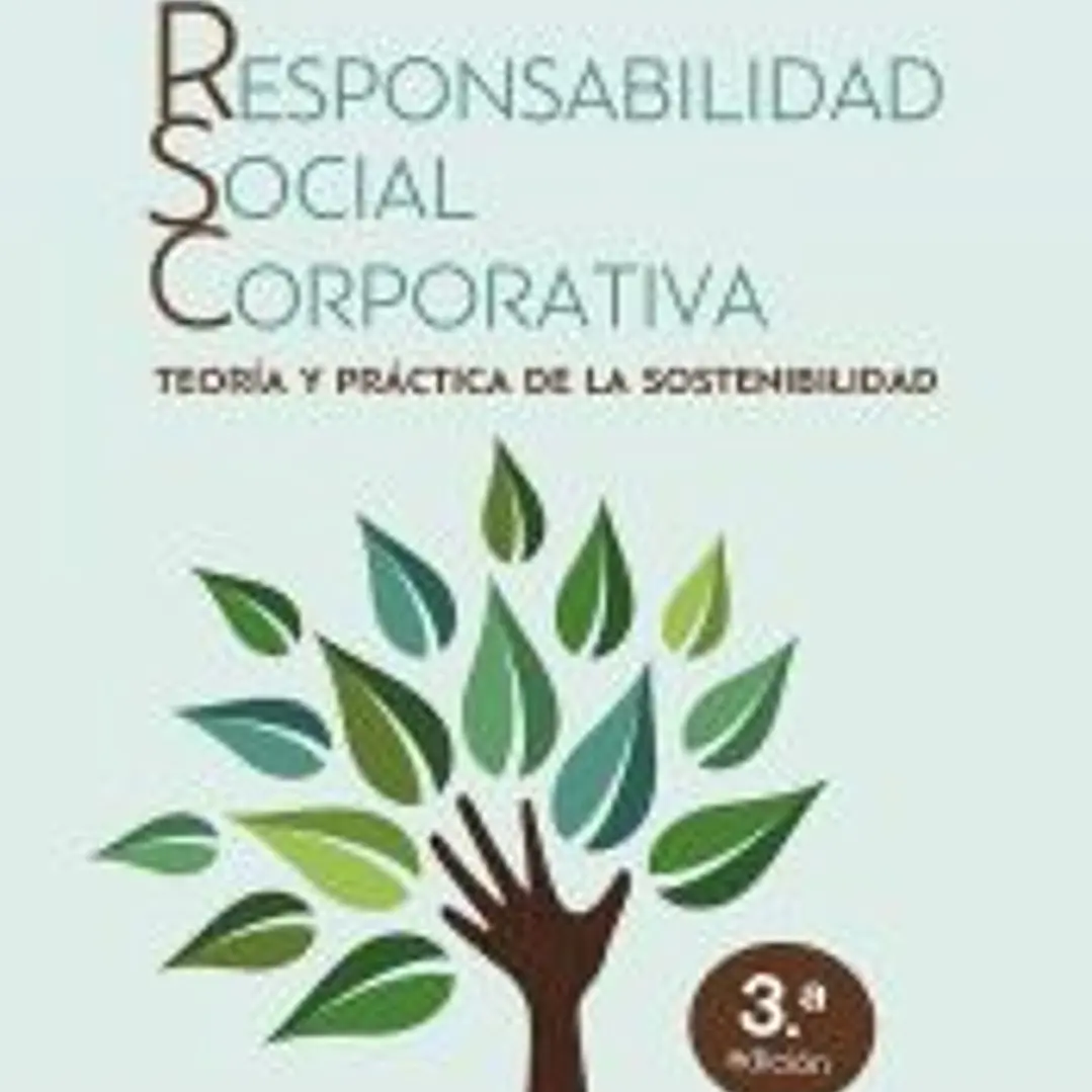 RESPONSABILIDAD SOCIAL CORPORATIVA: Teoría y práctica de la sostenibilidad 1