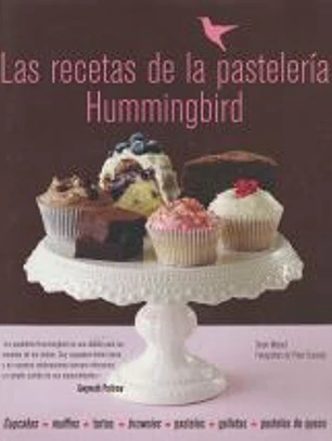 Las recetas de la pastelería Hummingbird: cupcakes, muffins, tartas, brownies, pasteles, galletas, pasteles de queso