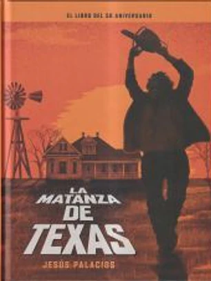 LA MATANZA DE TEXAS EL LIBRO DEL 50 ANIVERSARIO