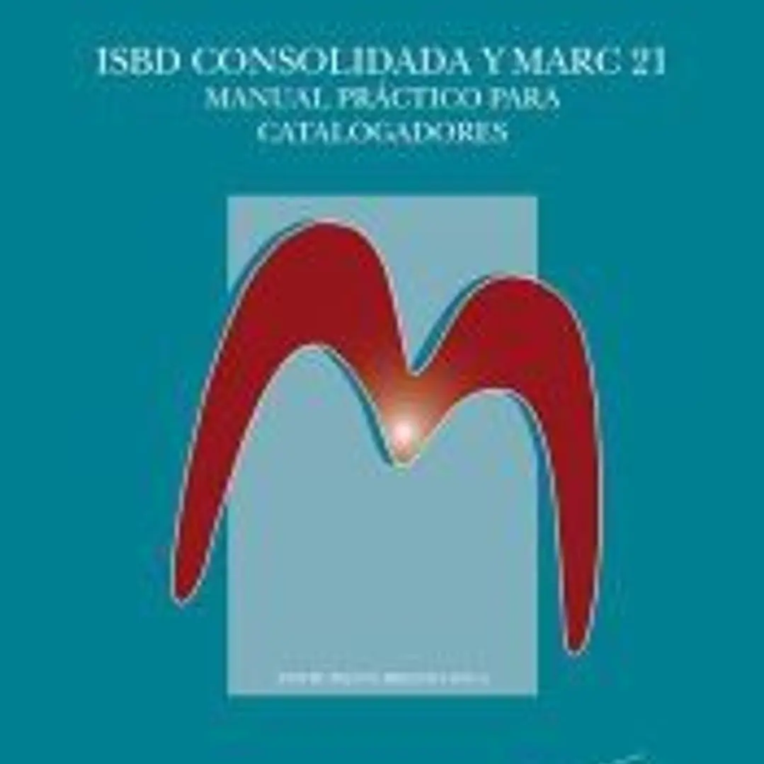 ISBD consolidada y Marc 21: Manual práctico para catalogadores 1