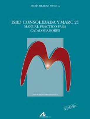 ISBD consolidada y Marc 21: Manual práctico para catalogadores