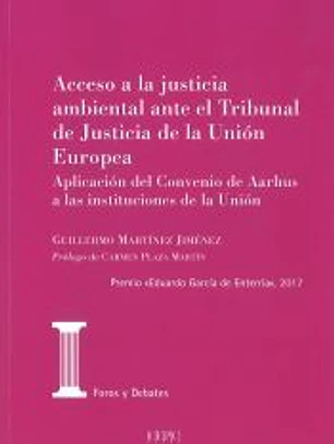 Acceso a la justicia ambiental ante el Tribunal de Justicia de la Unión Europea: Aplicación del Convenio de Aarhus a las instituciones de la Unión