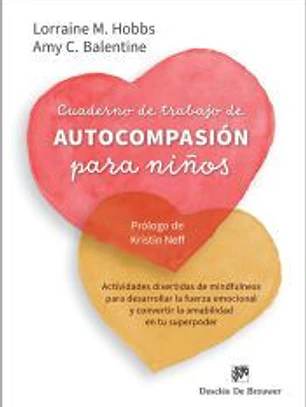 Cuaderno de trabajo de autocompasión para niños. Actividades divertidas de mindfulness para desarrollar la fuerza emocional y convertir la amabilidad en tu superpoder
