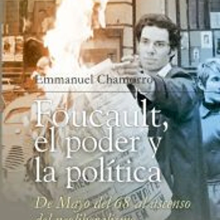 Foucault, el poder y la política, de mayo del 68 al ascenso del neoliberalismo 1