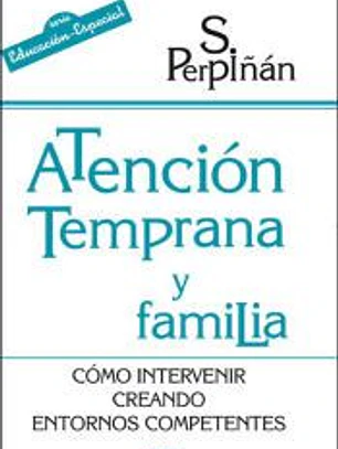 ATENCIÓN TEMPRANA Y FAMILIA. Cómo intervenir creando entornos competentes