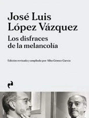 Jose Luis Lopez Vazquez Los Disfraces De La Melancolia