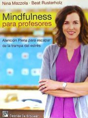 Mindfulness para profesores: atención plena para escapar de la trampa del estrés