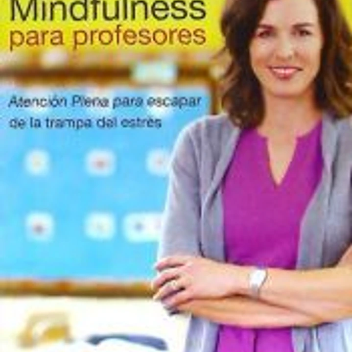 Mindfulness para profesores: atención plena para escapar de la trampa del estrés 1