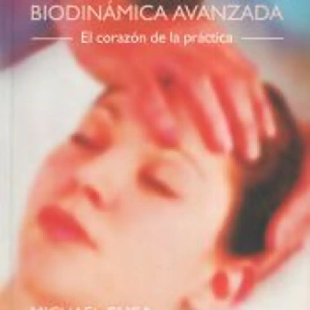 Terapia craneosacral biodinámica avanzada: El corazón de la práctica 1