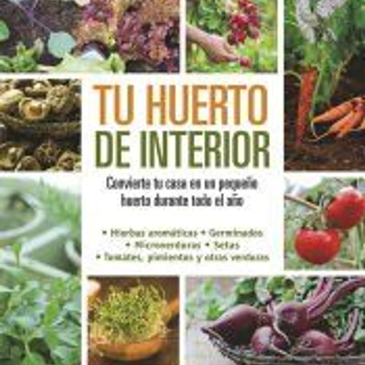 Tu huerto de interior: convierte tu casa en un pequeño huerto durante todo el año 1