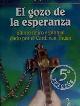 El gozo de la esperanza : último retiro espiritual dado por el cardenal Van Thuan