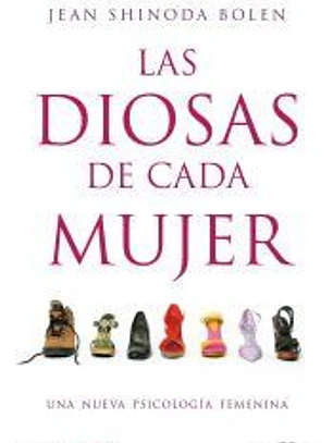 Las diosas de cada mujer : una nueva psicología femenina