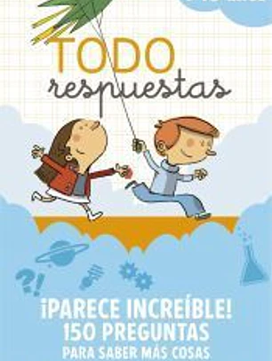 Todo respuestas. ¡Parece increíble! 150 preguntas para saber más cosas