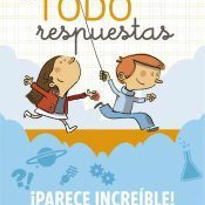 Todo respuestas. ¡Parece increíble! 150 preguntas para saber más cosas 1