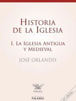 Historia de la iglesia. Vol. I, La iglesia antigua y medieval
