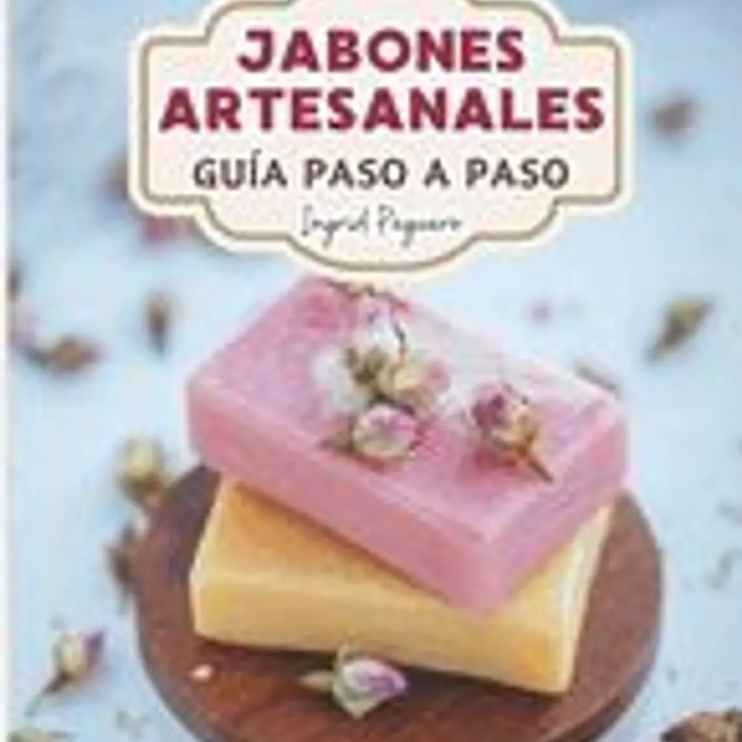 Jabón Artesanal: Guía para Aprender Paso a Paso a Elaborar Auténticos Jabones Naturales de Manera Facíl 1