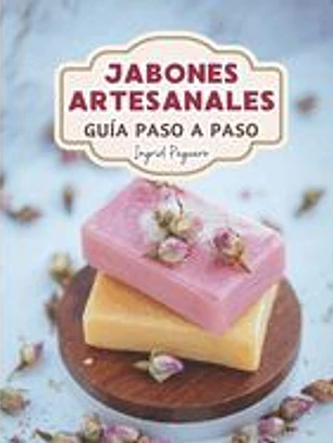Jabón Artesanal: Guía para Aprender Paso a Paso a Elaborar Auténticos Jabones Naturales de Manera Facíl