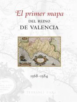 El primer mapa del Reino de Valencia, 1568-1584