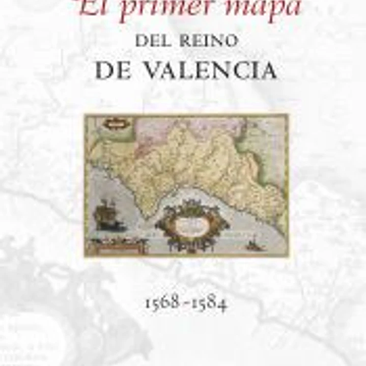 El primer mapa del Reino de Valencia, 1568-1584 1