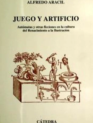 Juego y artificio : autómatas y otras ficciones en la cultura del Renacimiento a la Ilustración