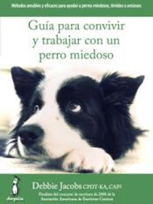 Guía para convivir y trabajar con un perro miedoso