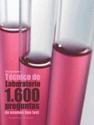 Oposiciones a Técnico de Laboratorio. 1.600 Preguntas de Examen Tipo Test: Preguntas Resueltas