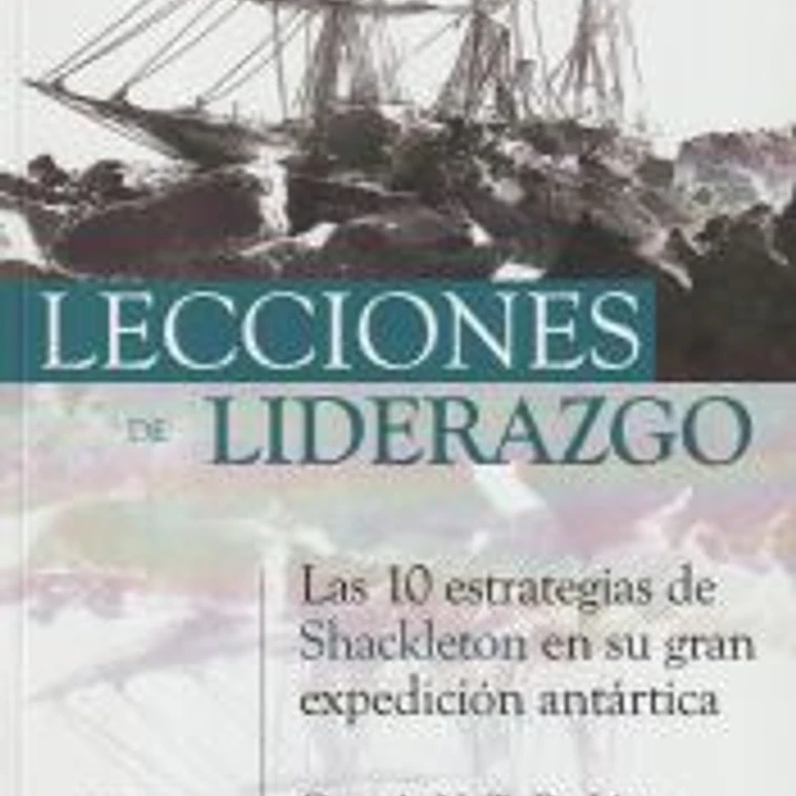 Lecciones de Liderazgo: las 10 estrategias de Shackleton en su gran expedición antártica 1