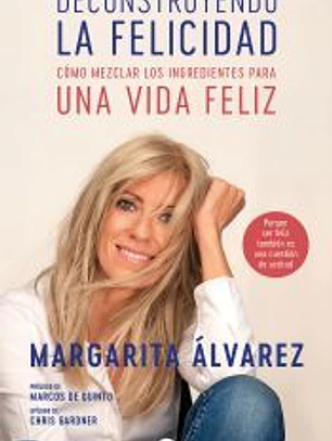 Deconstruyendo la felicidad : como mezclar los ingredientes para una vida feliz