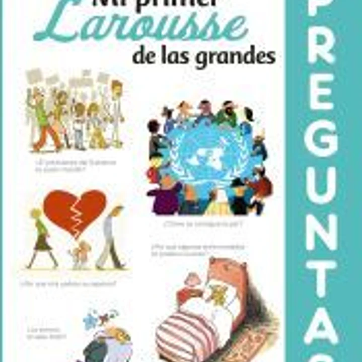 Mi primer Larousse de las grandes Preguntas 1