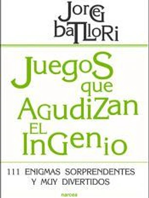 JUEGOS QUE AGUDIZAN EL INGENIO. 111 enigmas sorprendentes y muy divertidos