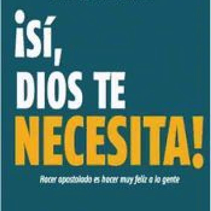 ¡Sí, dios te necesita! 1