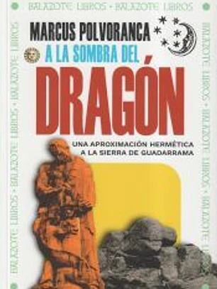 A LA SOMBRA DEL DRAGÓN: UNA APROXIMACIÓN HERMÉTICA A LA SIERRA DE GUADARRAMA