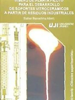 Diseño de planta piloto para el desarrollo de soportes vitrocerámicos a partir de residuos industriales.