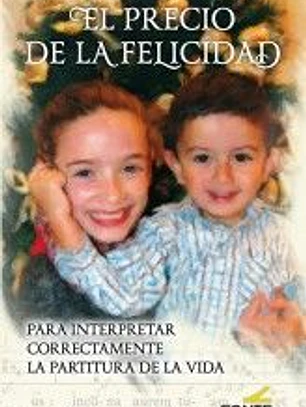 EL PRECIO DE LA FELICIDAD: PARA INTERPRETAR CORRECTAMENTE LA PARTITURA DE LA VIDA