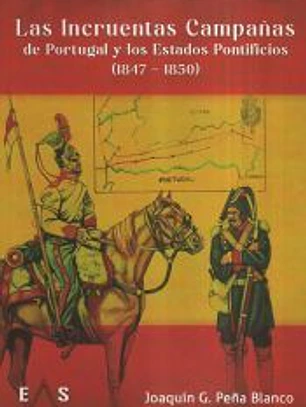 LAS INCRUENTAS CAMPAÑAS DE PORTUGAL Y LOS ESTADOS PONTIFICIOS (1847 - 1850)