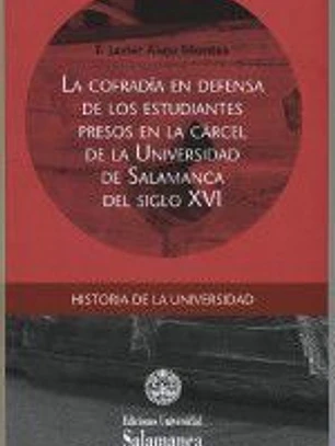 La cofradía en defensa de los estudiantes presos en la cárcel de la Universidad de Salamanca del Siglo XVI