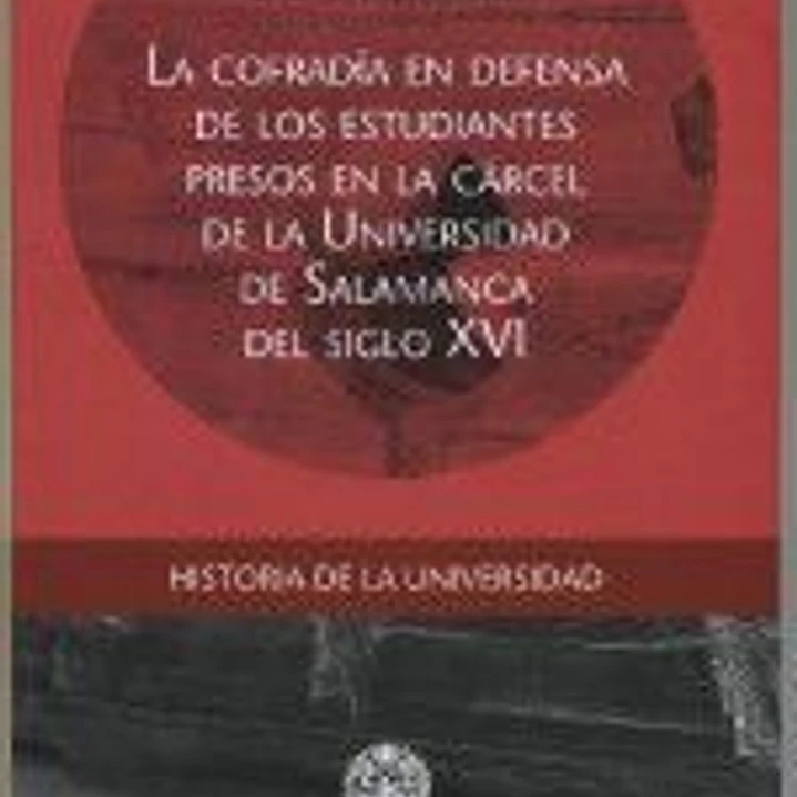 La cofradía en defensa de los estudiantes presos en la cárcel de la Universidad de Salamanca del Siglo XVI 1