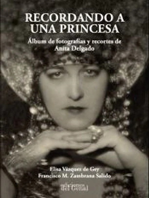 RECORDANDO A UNA PRINCESA: ÁLBUM DE FOTOGRAFÍAS Y RECORTES DE ANITA DELGADO