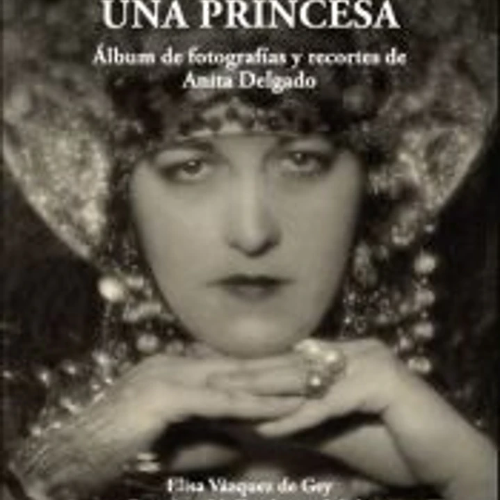 RECORDANDO A UNA PRINCESA: ÁLBUM DE FOTOGRAFÍAS Y RECORTES DE ANITA DELGADO 1