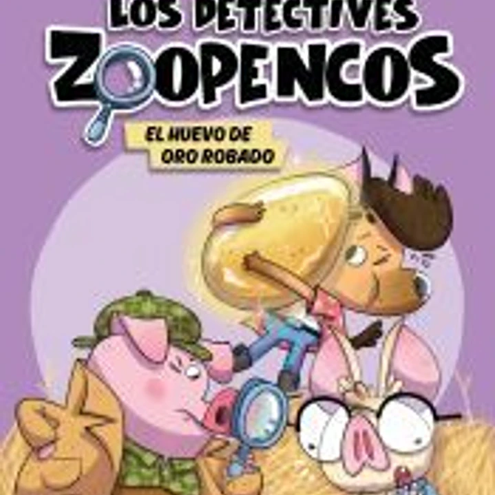 Aprender a leer con... ¡Los Detectives Zoopencos! 2. El huevo de oro robado 1