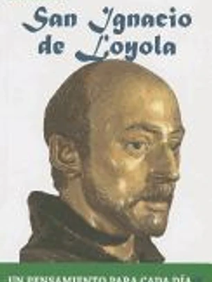 SAN IGNACIO DE LOYOLA-UN PENSAMIENTO PARA CADA DIA
