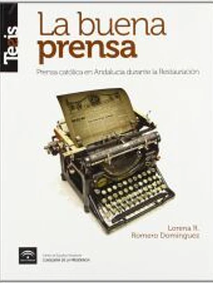La buena prensa : prensa católica en Andalucía durante la Restauración