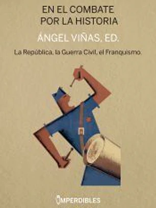 EN EL COMBATE POR LA HISTORIA: LA REPUBLICA, LA GUERRA CIVIL, EL FRANQUISMO