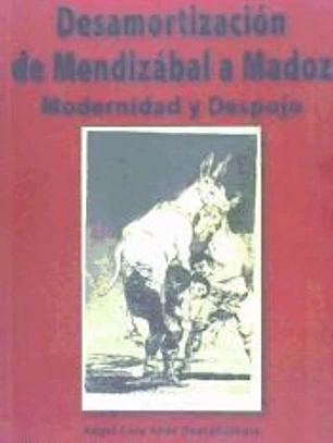 Desamortización de Mendizábal a Madoz : modernidad y despojo
