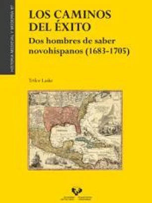 Los caminos del éxito. Dos hombres de saber novohispanos (1683-1705)